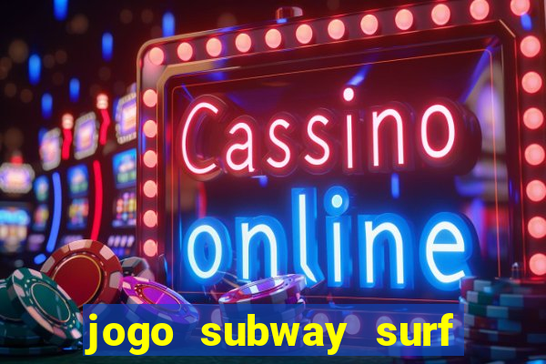 jogo subway surf ganhar dinheiro de verdade